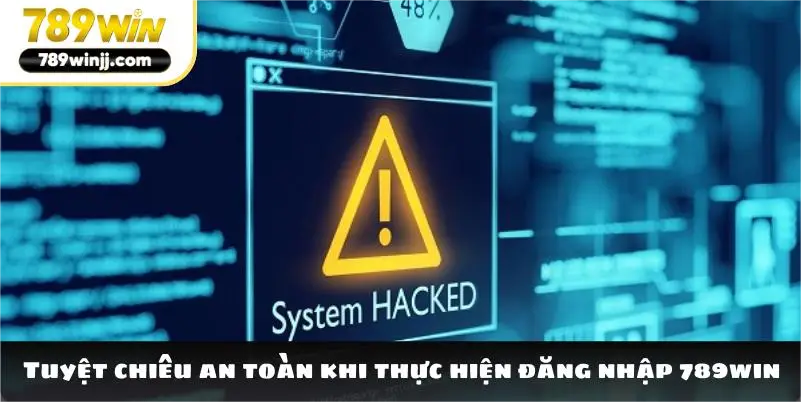 Tuyệt chiêu an toàn khi thực hiện đăng nhập 789win Tuyệt chiêu an toàn khi thực hiện đăng nhập 789win