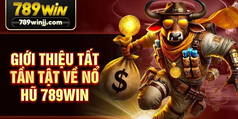 Giới thiệu tất tần tật về nổ hũ 789win
